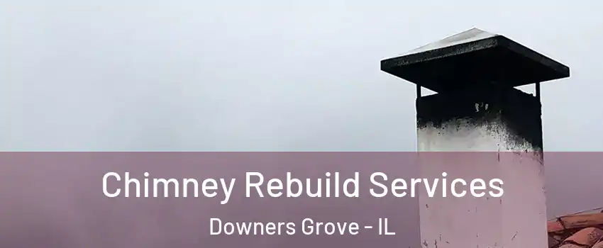  Chimney Rebuild Services Downers Grove - IL