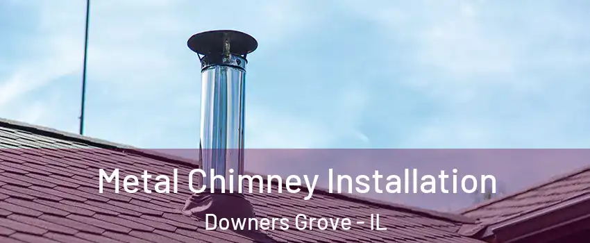  Metal Chimney Installation Downers Grove - IL